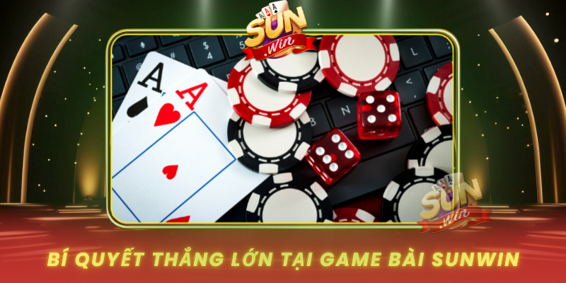 Bi Quyet Thang Lon Tai Game Bai Sunwin