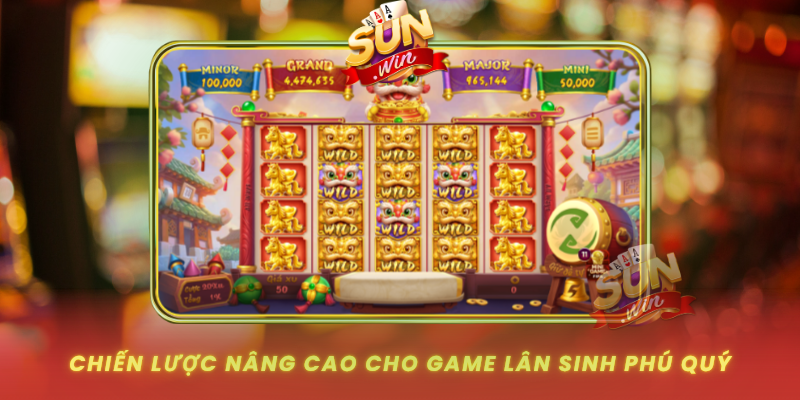 Lân Sinh Phú Quý – Game Slot Đỉnh Nhất Cổng Game SUNWIN 2 Chien Luoc Nang Cao Cho Game Lan Sinh Phu Quy