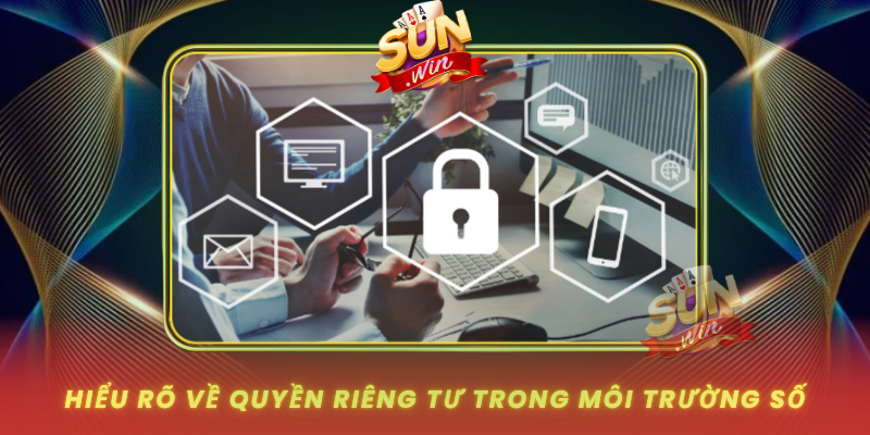 Quyền Riêng Tư - Chìa Khóa Cho Trải Nghiệm Giải Trí An Toàn 1 Hieu Ro Ve Quyen Rieng Tu Trong Moi Truong So