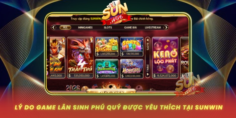 Lân Sinh Phú Quý – Game Slot Đỉnh Nhất Cổng Game SUNWIN 1 Ly Do Game Lan Sinh Phu Quy Duoc Yeu Thich Tai Sunwin