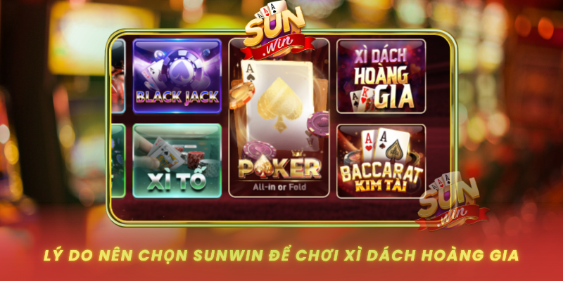 Khám Phá Xì Dách Hoàng Gia – Đỉnh Cao Trải Nghiệm Tại SUNWIN 3 Ly Do Nen Chon Sunwin De Choi Xi Dach Hoang Gia