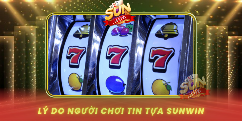 Ly Do Nguoi Choi Tin Tua Sunwin