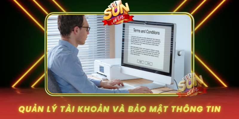 Điều Khoản Và Điều Kiện - Hướng Dẫn Chi Tiết Cho Game Thủ 3 Quan Ly Tai Khoan Va Bao Mat Thong Tin