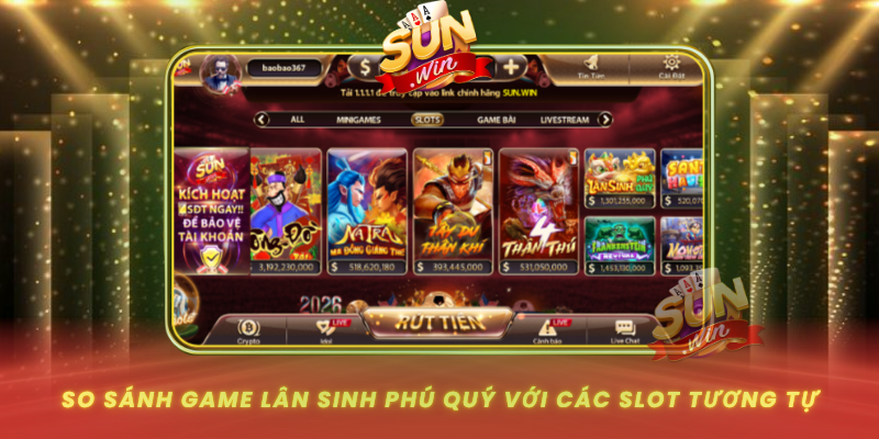 Lân Sinh Phú Quý – Game Slot Đỉnh Nhất Cổng Game SUNWIN 3 So Sanh Game Lan Sinh Phu Quy Voi Cac Slot Tuong Tu