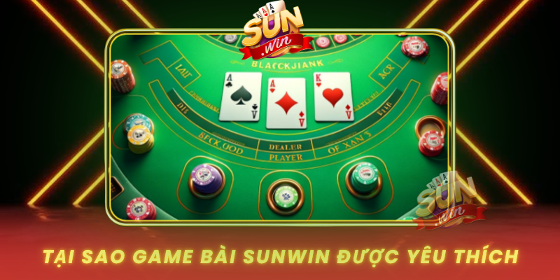 Tai Sao Game Bai Sunwin Duoc Yeu Thich0