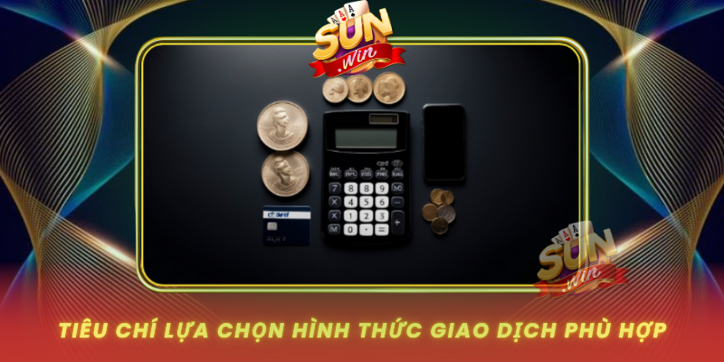 Tieu Chi Lua Chon Hinh Thuc Giao Dich Phu Hop