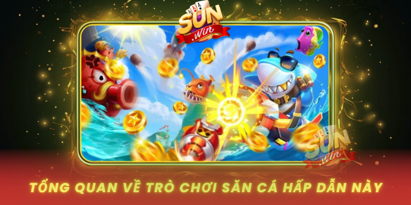Tong Quan Ve Tro Choi San Ca Hap Dan Nay