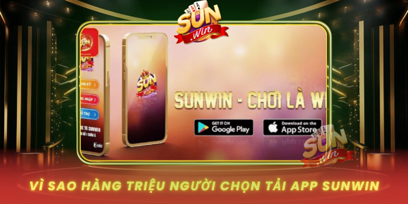Vi Sao Hang Trieu Nguoi Chon Tai App Sunwin